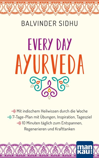 Every Day Ayurveda. Mit indischem Heilwissen durch die Woche, Balvinder Sidhu