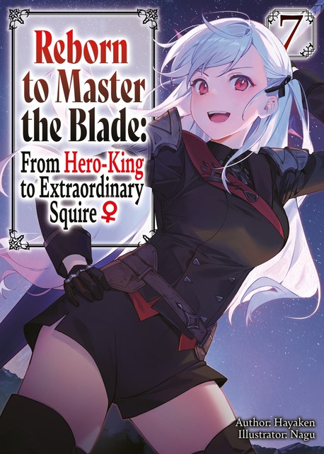 Reborn to Master the Blade: From Hero-King to Extraordinary Squire ♀ Volume 7, Hayaken