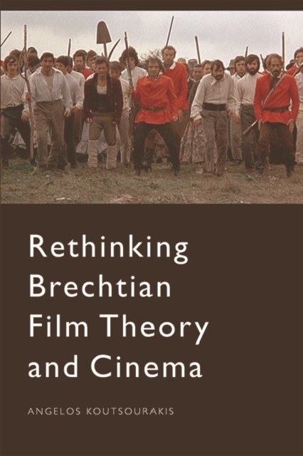 Rethinking Brechtian Film Theory and Cinema, Angelos Koutsourakis
