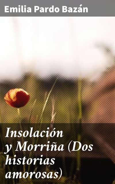 Insolación y Morriña (Dos historias amorosas), Emilia Pardo Bazán