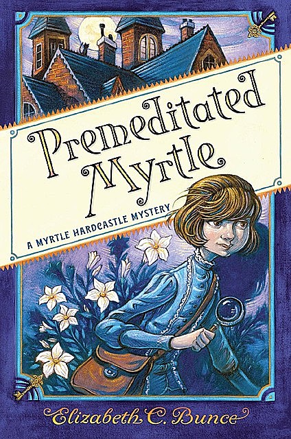 Premeditated Myrtle (Myrtle Hardcastle Mystery 1), Elizabeth C.Bunce