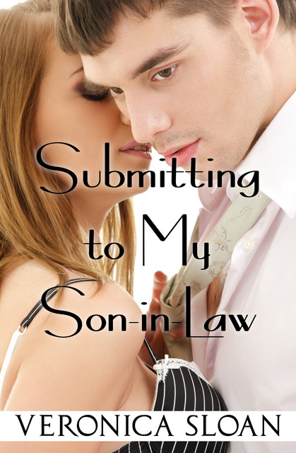 Submitting to my Son-In-Law, Veronica Sloan