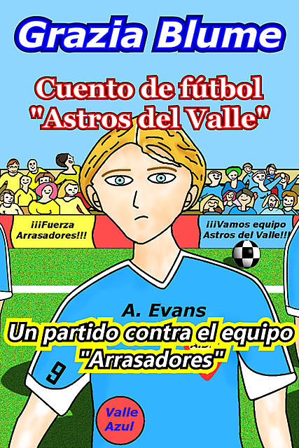 Cuento de fútbol “Astros del Valle” : Un partido contra el equipo “Arrasadores”, Grazia Blume