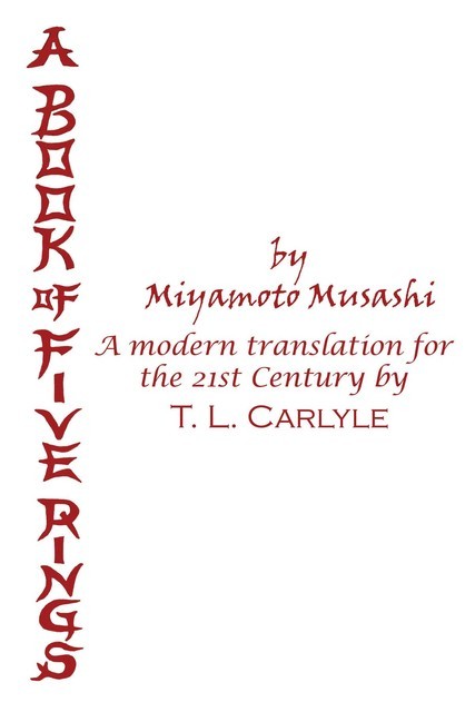 A Book of Five Rings: A Practical Guide to Strategy by Miyamoto Musashi: A Modern Translation For the 21st Century Compiled and Illustrated by Theresa M. Moore, Theresa M.Moore