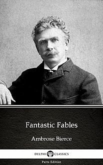 Fantastic Fables by Ambrose Bierce (Illustrated), Ambrose Bierce