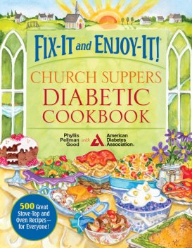 Fix-It and Enjoy-It! Church Suppers Diabetic Cookbook, Phyllis Good