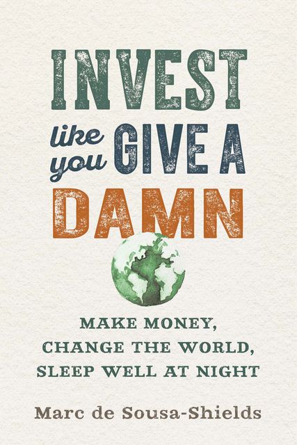 Invest Like You Give a Damn, Marc de Sousa-Shields