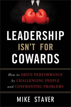 Leadership Isn’t for Cowards, Mike Staver