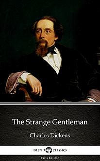 The Strange Gentleman by Charles Dickens (Illustrated), Charles Dickens