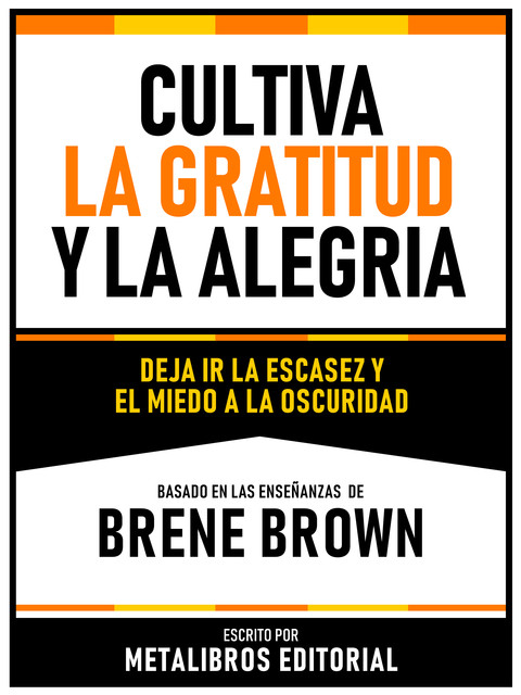 Cultiva La Gratitud Y La Alegria – Basado En Las Enseñanzas De Brene Brown, Metalibros Editorial