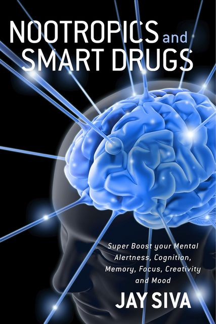 Nootropics and Smart Drugs, Jay Siva