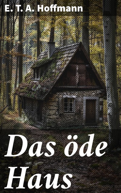 Das öde Haus, E.T.A.Hoffmann