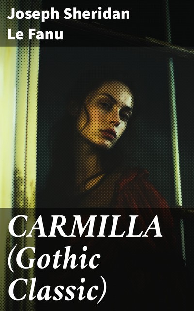 CARMILLA (Gothic Classic), Joseph Sheridan Le Fanu