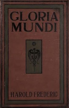 Gloria Mundi, Harold Frederic