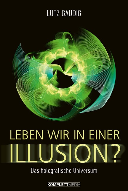 Leben wir in einer Illusion, Lutz Gaudig