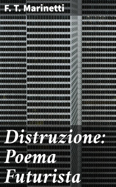 Distruzione: Poema Futurista, Filippo Tommaso Marinetti