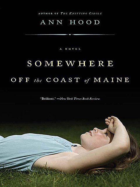 Somewhere Off the Coast of Maine: A Novel, Ann Hood