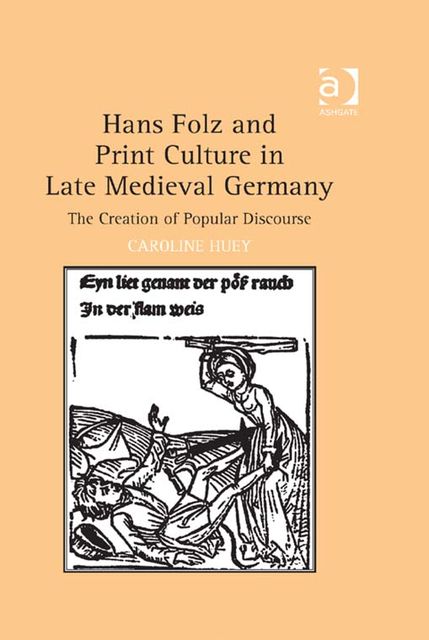 Hans Folz and Print Culture in Late Medieval Germany, Caroline Huey