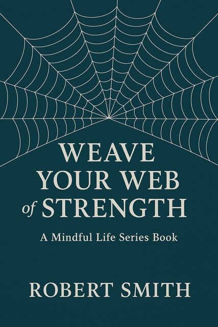 Weave Your Web of Strength, Robert Smith