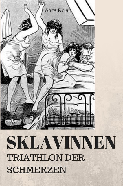 SKLAVINNEN – TRIATHLON DER SCHMERZEN, Anita Rojan