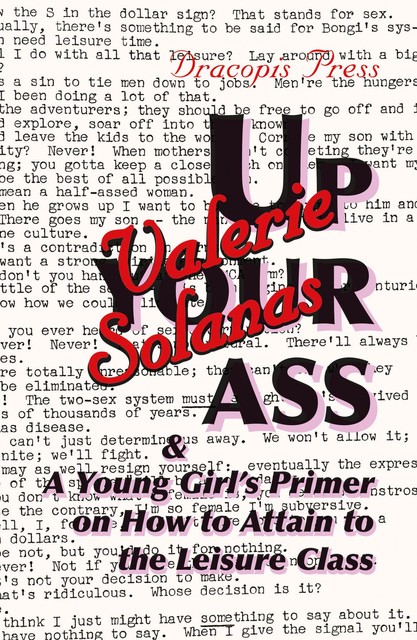 Up Your Ass; and A Young Girl's Primer on How to Attain to the Leisure Class, Valerie Solanas