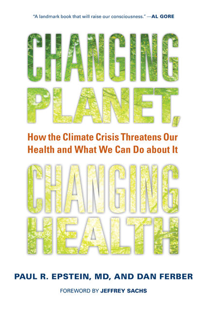 Changing Planet, Changing Health, Dan Ferber, Paul R. Epstein