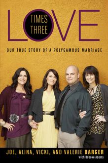 Love Times Three, Alina Darger, Brooke Adams, Joe Darger, Valerie Darger, Vicki Darger