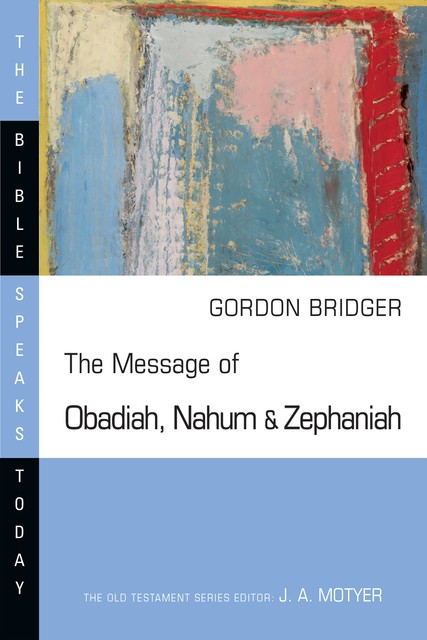 The Message of Obadiah, Nahum and Zephaniah, Gordon Bridger