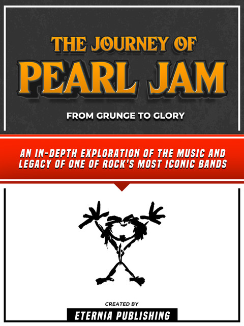 The Journey Of Pearl Jam – From Grunge To Glory, Eternia Publishing
