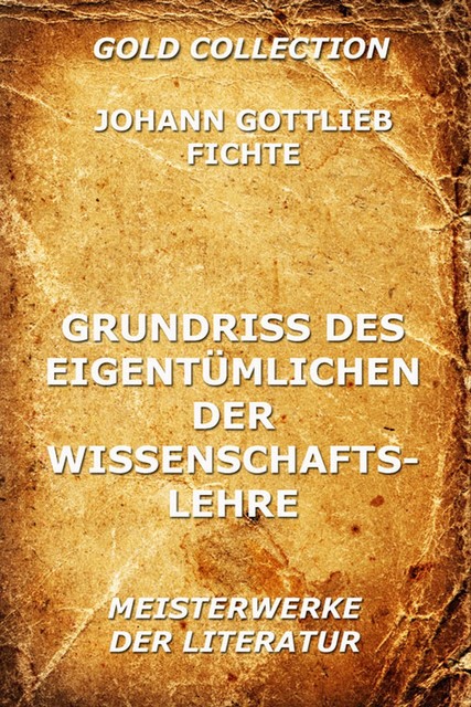 Grundriss des Eigentümlichen der Wissenschaftslehre, Johann Gottlieb Fichte