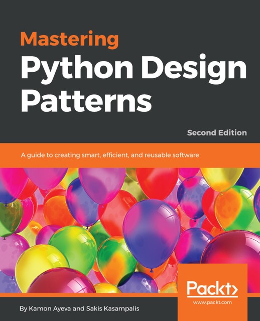 Mastering Python Design Patterns, Sakis Kasampalis, Kamon Ayeva