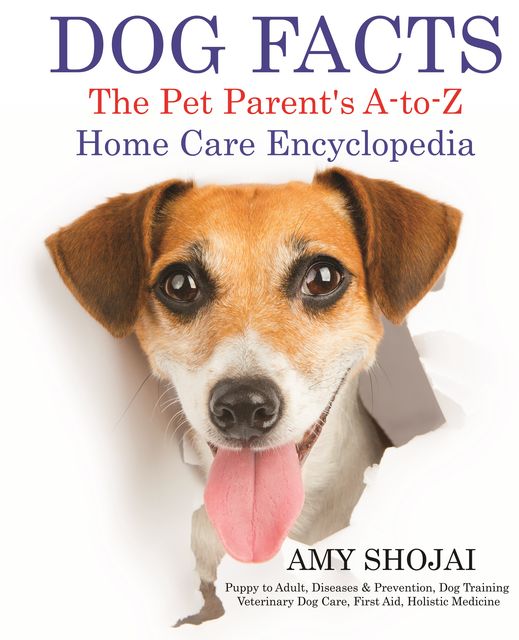 Dog Facts: The Pet Parent's A-to-Z Home Care Encyclopedia, Amy Shojai