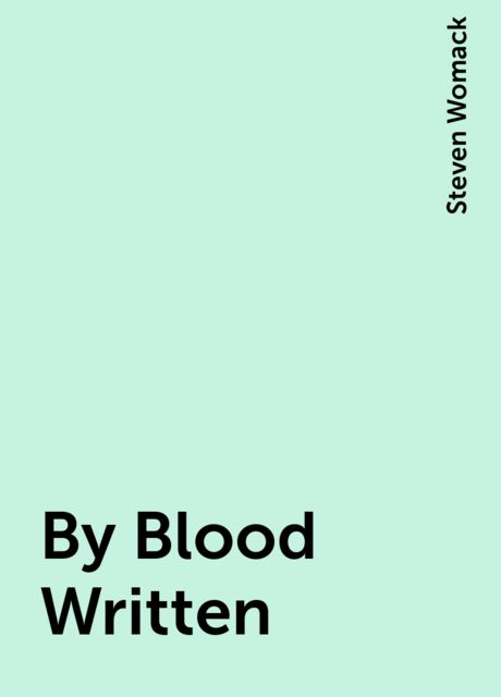 By Blood Written, Steven Womack