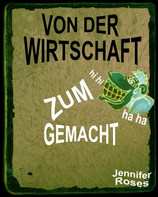 VON DER WIRTSCHAFT ZUM AFFEN GEMACHT, Jennifer Roses