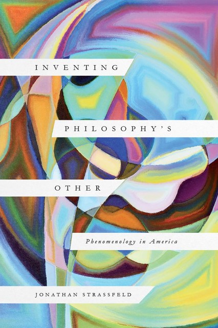 Inventing Philosophy's Other, Jonathan Strassfeld