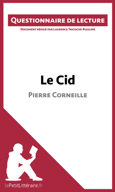 Le Cid de Pierre Corneille QUESTIONNAIRE, lePetitLittéraire.fr, Laurence Tricoche-Rauline