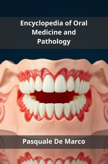 Encyclopedia of Oral Medicine and Pathology, Pasquale De Marco