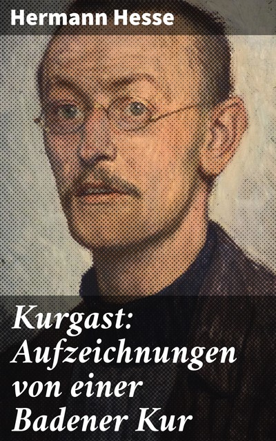 Kurgast: Aufzeichnungen von einer Badener Kur, Hermann Hesse