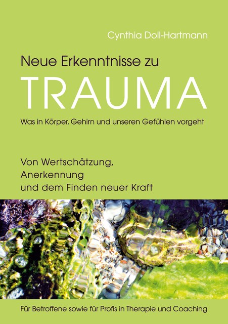 Neue Erkenntnisse zu Trauma: Was in Körper, Gehirn und unseren Gefühlen vorgeht, Cynthia Doll-Hartmann