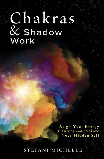 Chakras & Shadow Work, Stefani Michelle