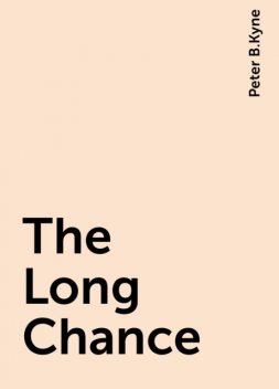 The Long Chance, Peter B.Kyne