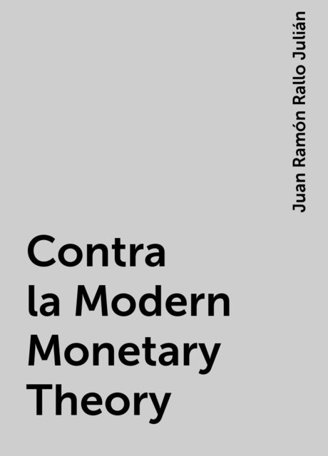 Contra la Modern Monetary Theory, Juan Ramón Rallo Julián