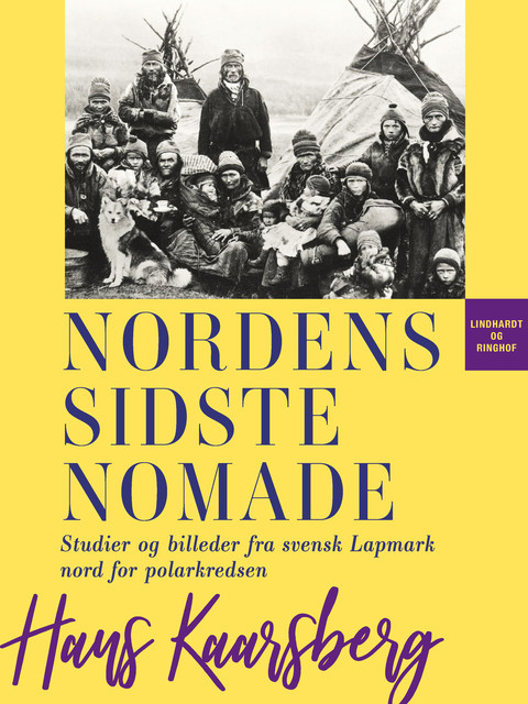 Nordens sidste nomade. Studier og billeder fra svensk Lapmark nord for polarkredsen, Hans Kaarsberg