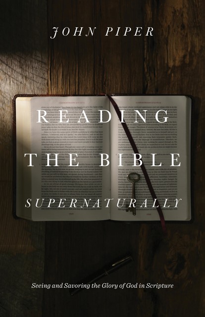 Reading the Bible Supernaturally, John Piper