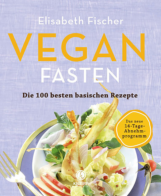 Vegan Fasten – Die 100 besten basischen Rezepte, Elisabeth Fischer
