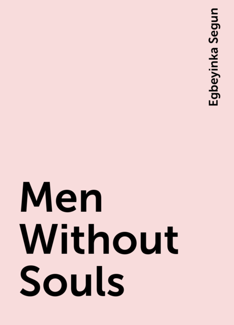 Men Without Souls, Egbeyinka Segun