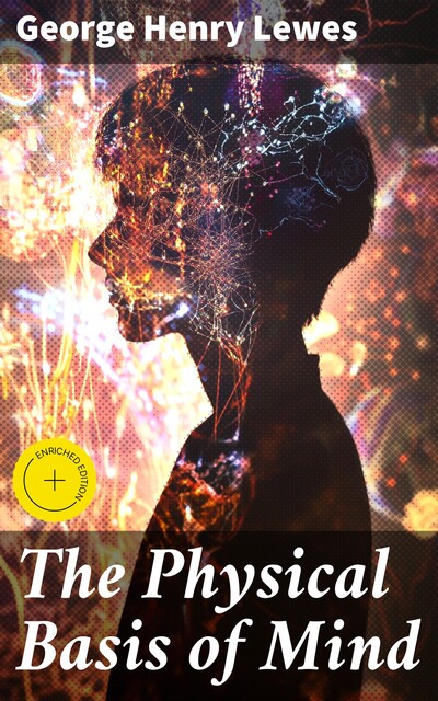 The Physical Basis of Mind, George Henry Lewes