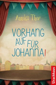 Vorhang auf für Johanna, Annika Thor
