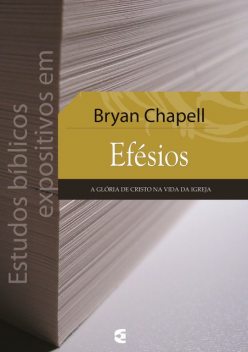 Estudos bíblicos expositivos em Efésios, Bryan Chapell