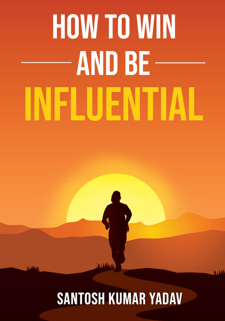 How to Win and Be Influential, Santosh Kumar Yadav